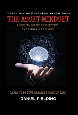 The Asset Mindset: A Special Forces Perspective for Achieving Success by Daniel Fielding