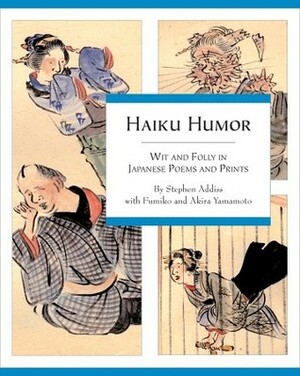 Haiku Humor: Wit and Folly in Japanese Poems and Prints by Stephen Addiss