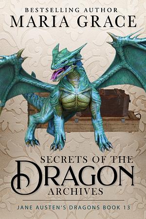 Secrets of the Dragon Archives by Maria Grace