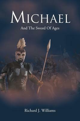 Michael: And the Sword of Ages by Richard J. Williams