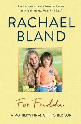 For Freddie: A Mother's Final Gift to Her Son by Rachael Bland