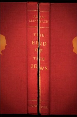 The End of the Jews by Adam Mansbach