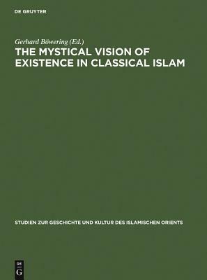 The Mystical Vision of Existence in Classical Islam: The Qur'anic Hermeneutics of the Sufi Sahl At-Tustari (D.283/896) by Gerhard Bowering