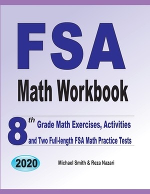 FSA Math Workbook: 8th Grade Math Exercises, Activities, and Two Full-Length FSA Math Practice Tests by Reza Nazari, Michael Smith