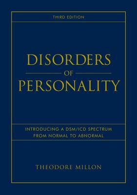 Disorders of Personality: Introducing a Dsm / ICD Spectrum from Normal to Abnormal by Theodore Millon