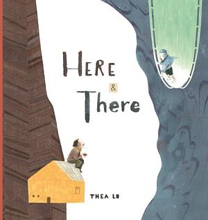 Here and There by Thea Lu