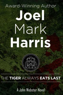 The Tiger Always Eats Last by Joel Mark Harris