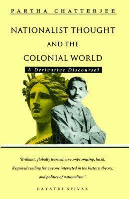 Nationalist Thought and the Colonial World: A Derivative Discourse by Partha Chatterjee