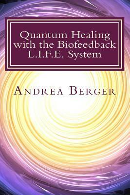 Quantum Healing with the Biofeedback L.I.F.E. System by Andrea Berger