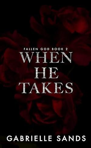 When He Takes by Gabrielle Sands