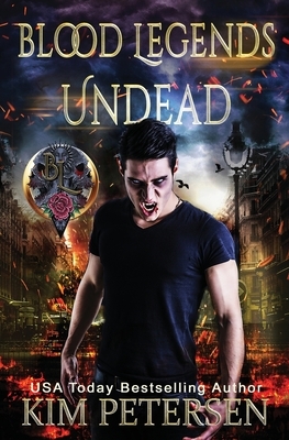 Blood Legends: Undead (An Urban Fantasy set in a Post-Apocalyptic World) by Kim Petersen