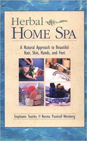 Herbal Home Spa: A Natural Approach to Beautiful Hair, Skin, Hands, and Feet by Stephanie Tourles, Norma Pasekoff Weinberg