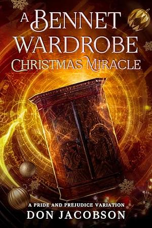 A Bennet Wardrobe Christmas Miracle: A Pride and Prejudice Variation by Don Jacobson