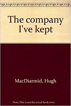 The Company I've Kept: Essays in Autobiography by Hugh MacDiarmid, Christopher Murray Grieve