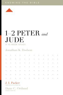 1-2 Peter and Jude: A 12-Week Study by Jonathan K. Dodson