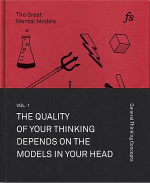 The Great Mental Models: General Thinking Concepts, Vol. I by Shane Parrish, Rhiannon Beaubien