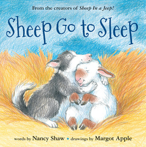 Sheep Go to Sleep by Margot Apple, Nancy E. Shaw