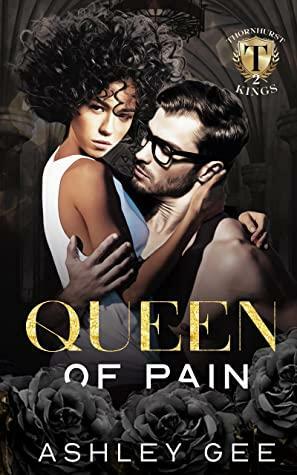 Queen of Pain (Kings of Thornhurst Book 2) by Ashley Gee