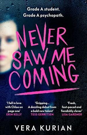 Never Saw Me Coming: Grade A student. Grade A psychopath. by Vera Kurian