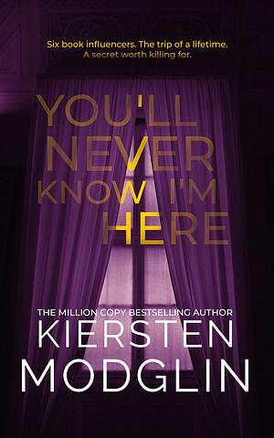 You'll Never Know I'm Here by Kiersten Modglin