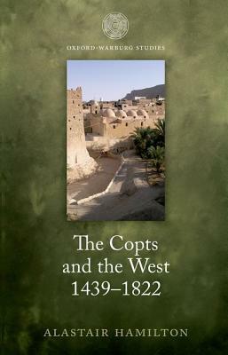 The Copts and the West, 1439-1822: The European Discovery of the Egyptian Church by Alastair Hamilton