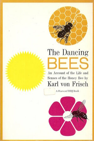 The Dancing Bees: An Account of the Life and Senses of the Honey Bee by Karl von Frisch
