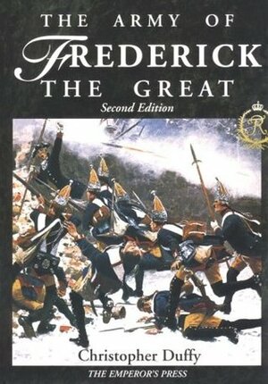 The Army Of Frederick The Great by Christopher Duffy