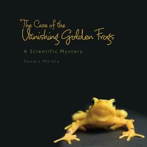 The Case of the Vanishing Golden Frogs: A Scientific Mystery by Sandra Markle