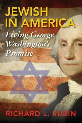 Jewish in America: Living George Washington's Promise by Richard L. Rubin