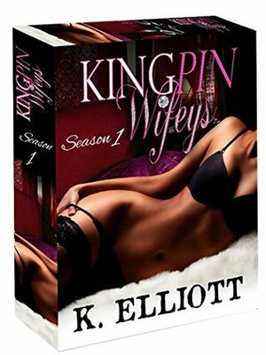 Kingpin Wifeys Season 1 Box Set: (Parts 1-8) by K. Elliott