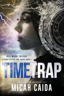 Time Trap: Red Moon science fiction, time travel trilogy book 1 by Micah Caida