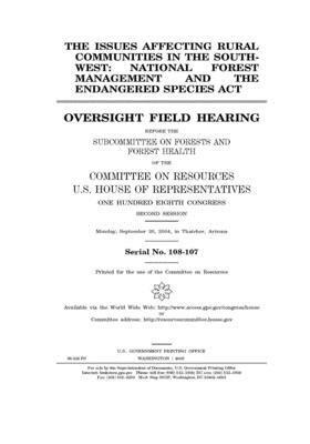 The issues affecting rural communities in the Southwest: national forest management and the Endangered Species Act by Committee on Resources (house), United States Congress, United States House of Representatives