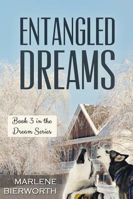 Entangled Dreams: Book 3 in the Dream Series: Entangled Dreams: Book 3 in the Dream Series by Marlene Bierworth