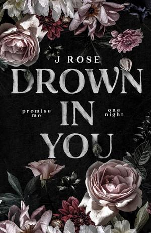 Drown in You by J. Rose