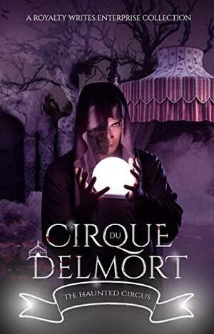 Cirque du Delmort by J.A. Lafrance, Teresa Crumpton, M. Greenhow, Mila Waters, Jade Royal, Linzi Bassett, Carol Cassada