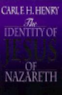 The Identity of Jesus of Nazareth by Carl Ferdinand Howard Henry