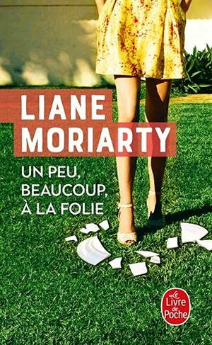 Un peu, beaucoup, à la folie by Liane Moriarty