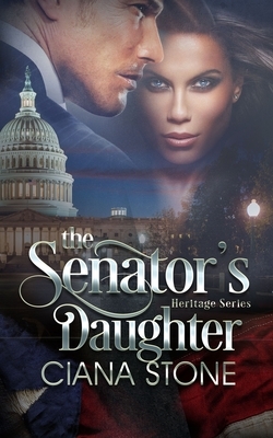 The Senator's Daughter by Ciana Stone