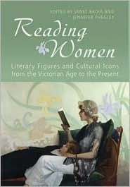 Reading Women: Literary Figures and Cultural Icons from the Victorian Age to the Present by Janet Badia, Jennifer Phegley