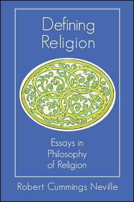 Defining Religion: Essays in Philosophy of Religion by Robert Cummings Neville