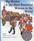My Mother is the Most Beautiful Woman in the World by Ruth Chrisman Gannett, Becky Reyher