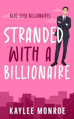 stranded with the Billionaire  by Kaylee Monroe