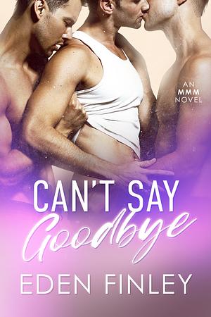 Can't Say Goodbye by Eden Finley
