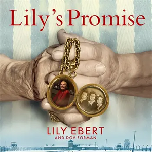 Lily's Promise: How I Survived Auschwitz and Found the Strength to Live by Lily Ebert, Dov Forman