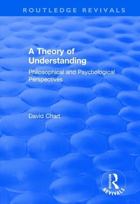 A Theory of Understanding: Philosophical and Psychological Perspectives by David Chart