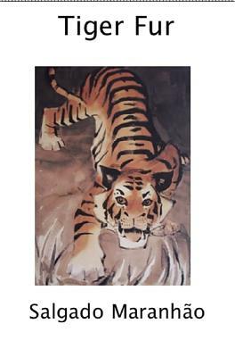 Tiger Fur by Salgado Maranhao