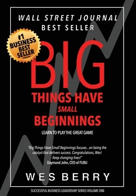 Big Things Have Small Beginnings: Learn to Play the Great Game by Wes Berry