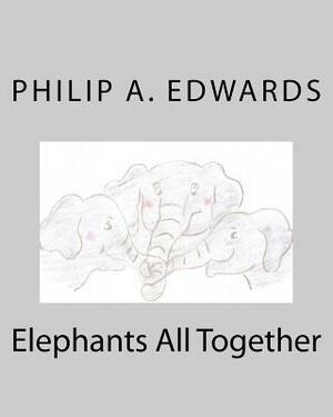 Elephants All Together by Philip A. Edwards