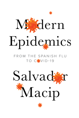 Modern Epidemics: From the Spanish Flu to Covid-19 by Salvador Macip