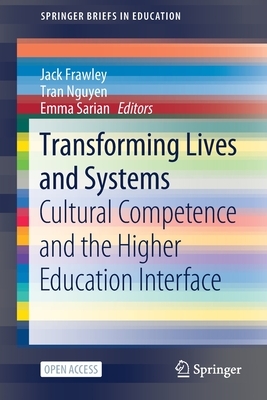 Transforming Lives and Systems: Cultural Competence and the Higher Education Interface by 